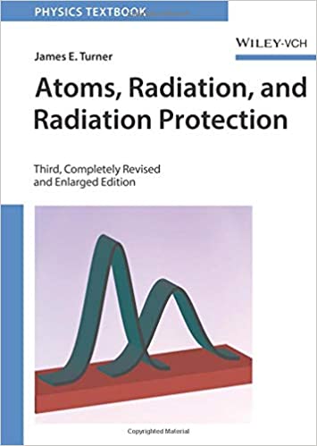 "Atoms, Radiation, and Radiation Protection" by James E. Turner