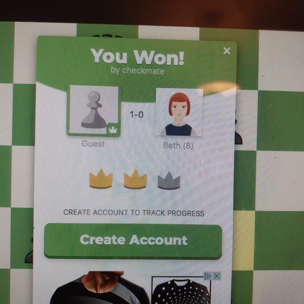 I just beat Beth Harmon!!
 (Netflix- Queens Gambit is a fab watch)