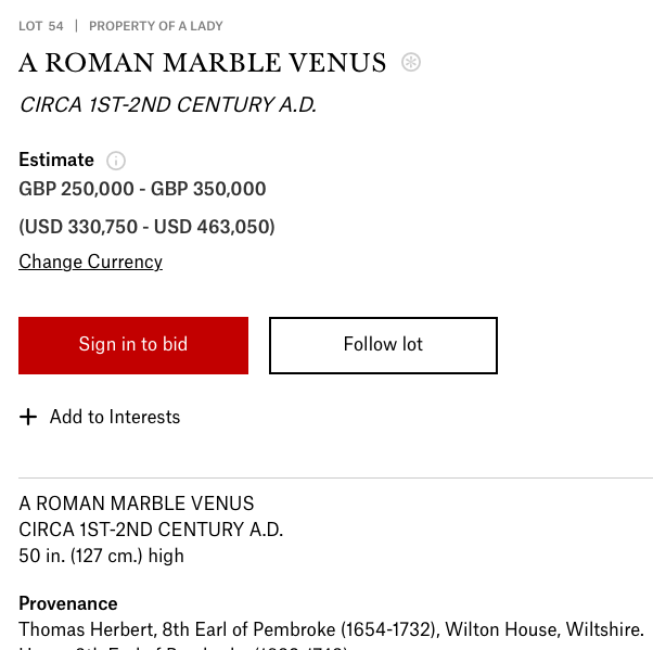 Christie's: "Buy this Venus from the collection of Thomas Herbert, 8th Earl of Pembroke!"Me: "The one notorious for buying fake antiquities? Whose collection was described as mostly 'mere defaced rubbish' or 'mutilated so much as to be unworthy of notice'?"