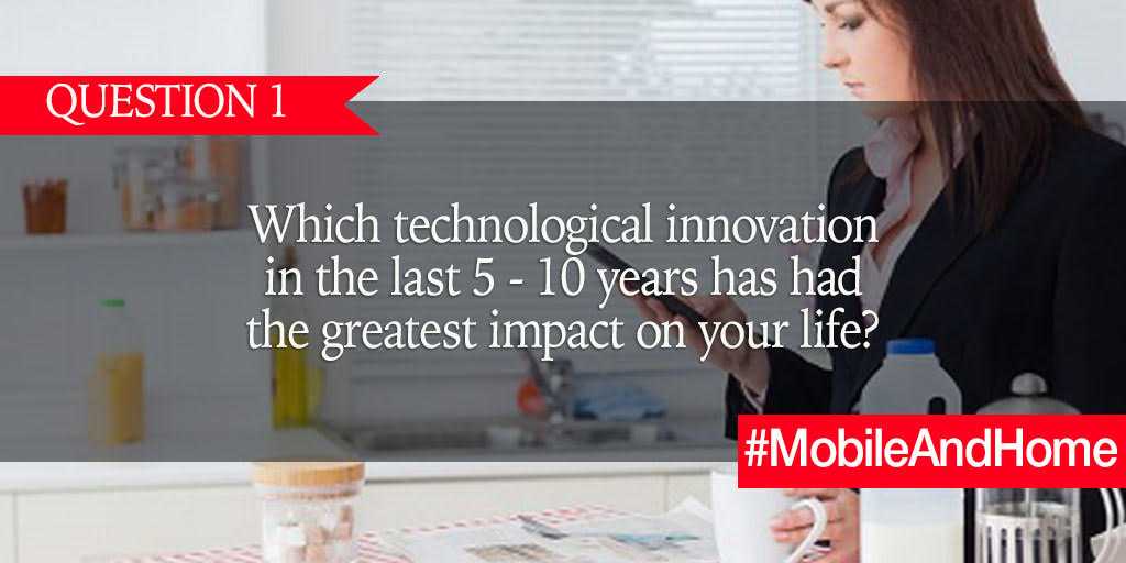 Q1. Which technological innovation in the last 5 - 10 years has had the greatest impact on your life? #MobileAndHome https://t.co/fUVwCl2Iby