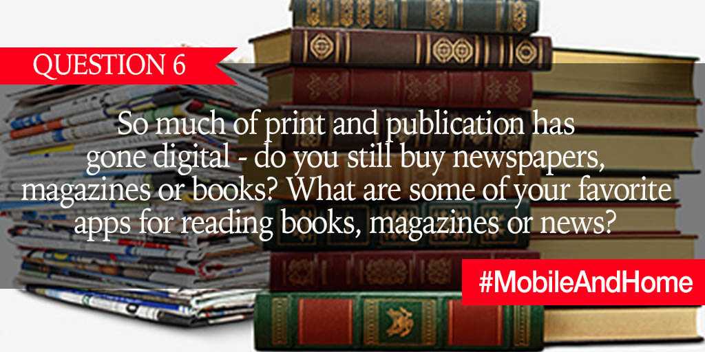 Q6. So much of print and publication has gone digital - do you still buy newspapers, magazines or books? What are some of your favorite apps for reading books, magazines or news? #MobileAndHome https://t.co/cdauBDWUDu