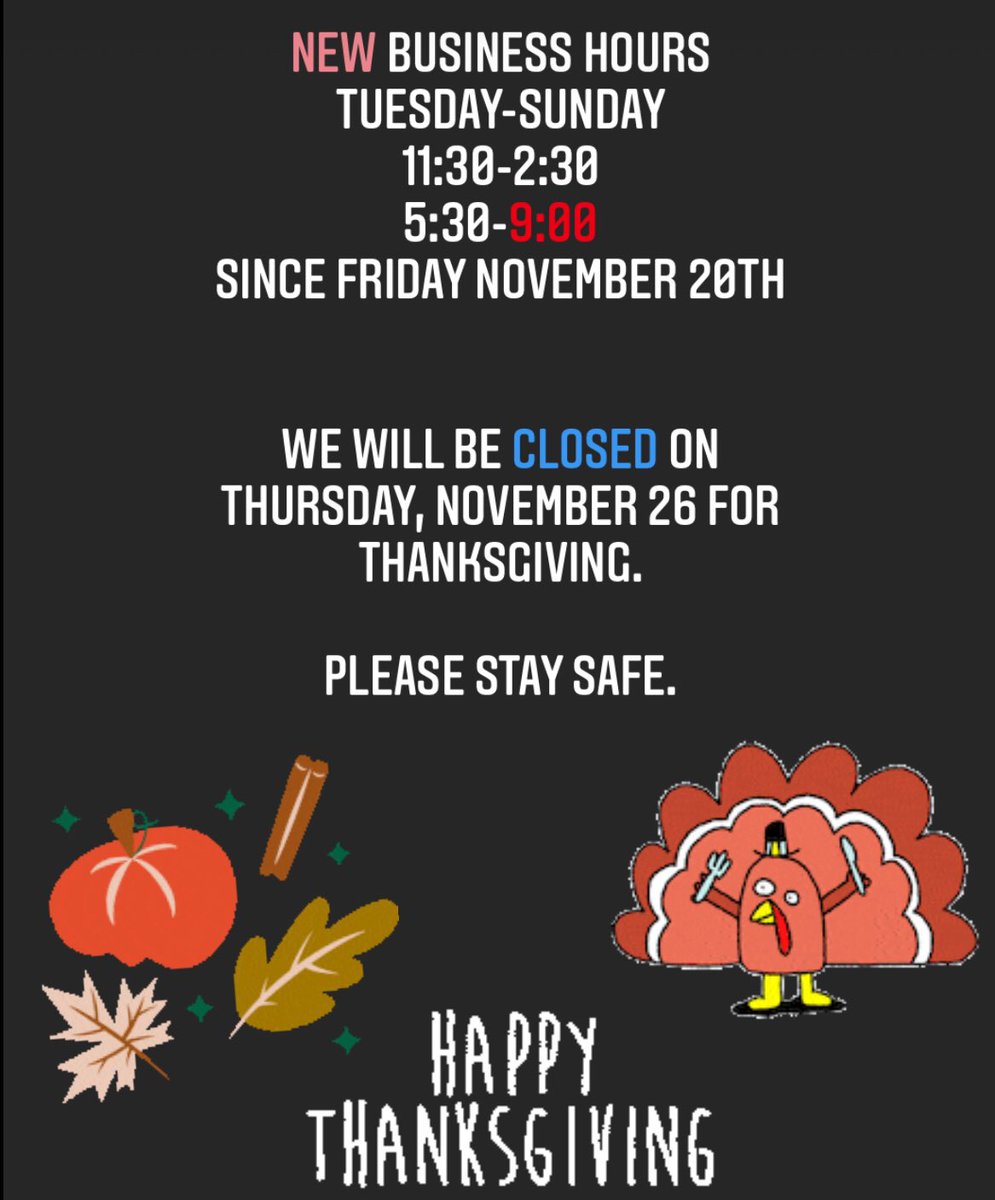 Announcement🔈 Due to new COVID-19 restriction, our NEW business hours: Tuesday-Sunday 11:30-2:30 5:30-9:00 & Will be close on Thursday November 26th for Thanksgiving. Please stay safe.