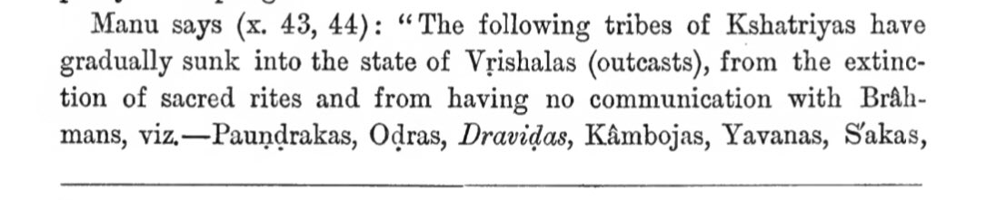 He further quotes manu using drāviḍa as one of several fallen kṣatriya tribes. Again, with no evidence, he concludes that this was used as a common term for all South Indians. He again makes erroneous assumptions about only telugu/ āndhra being possibly excluded frm this7/15