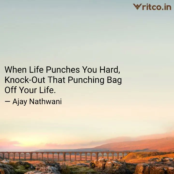 Ajay Nathwani When Life Punches You Hard Knock Out That Punching Bag Off Your Life Check Out This Quote On Writco By Ajay Nathwani T Co Ukcvvki4yd Join Writco Read Write Publish Discover