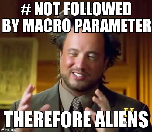 overflow_meme's tweet image. # not followed by macro parameter stackoverflow.com/questions/6493… #cpreprocessor #macros #c