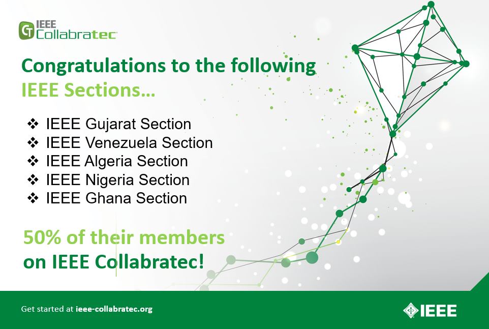 50% of the members of IEEE Algeria Section, IEEE Nigeria Section and IEEE Ghana are on IEEE Collabratec! Get closer with the Online Community Platform for Technology Professionals: bit.ly/334RGGE