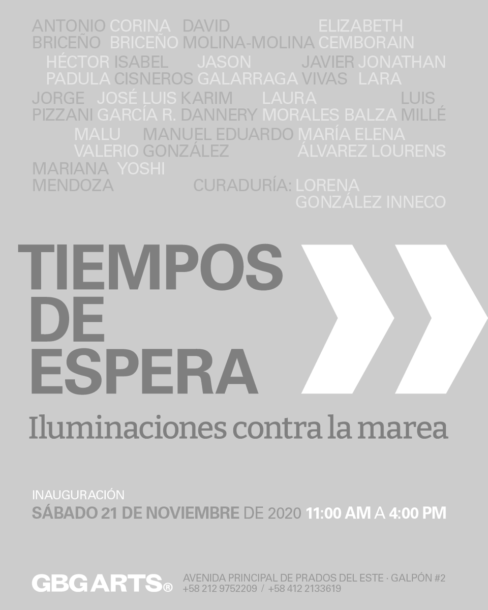 GBG Arts se complace en invitarle(s) a la inauguración de la exposición colectiva:

TIEMPOS DE ESPERA → Iluminaciones contra la marea

Curaduría: <a href="/LorenaGonzalezI/">Lorena González Inneco</a> 

Sábado 21 de noviembre de 2020
11:00 am a 4:00 pm

#GBGArts · #IluminacionesContraLaMarea · #TiemposDeEspera