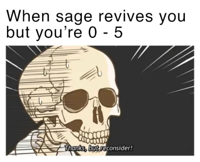 sage: revives me 

me: thanks but I'm sorry 