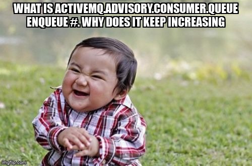 overflow_meme's tweet image. What is ActiveMQ.Advisory.Consumer.Queue Enqueue #. Why does it keep increasing stackoverflow.com/questions/6493… #outofmemory #springjms #enqueue #activemq