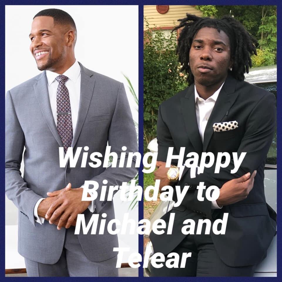 Good Morning, I want to wish my grandson Telear and my nephew Michael Strahan Happy Birthday . 