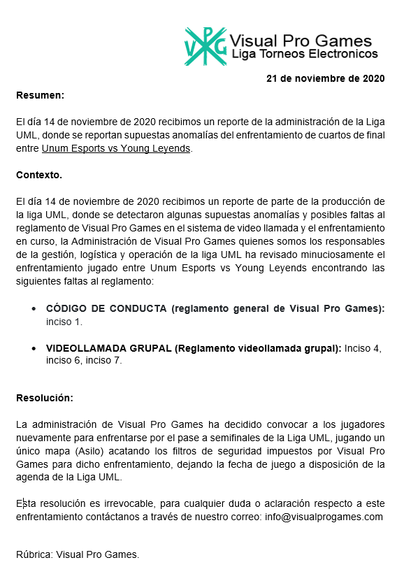 Resolución a disputa del enfrentamiento de cuartos de final de la Liga UML 1 entre Young_Legends vs #Unum Esport

Para cualquier duda o aclaración puedes escribirnos a:
info@visualprogames.com