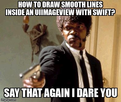 overflow_meme's tweet image. How to draw smooth lines inside an UIImageView with Swift? stackoverflow.com/questions/3057… #draw #uiimageview #smooth #swift
