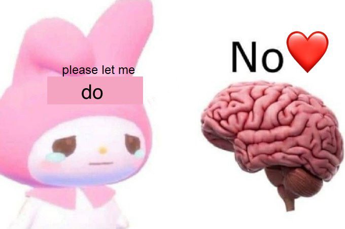 ADHD meme, where a character asks their brain to “please let me do” and the brain responds “no” but with love.