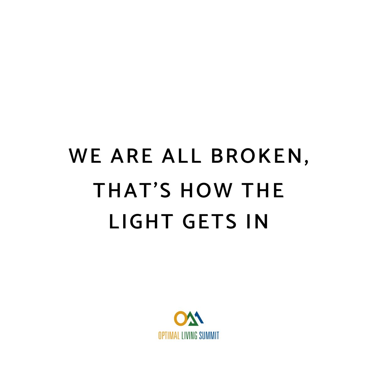 'We are all broken, that's how the light gets in' ✨ 

#olsquote #quoteoftheday #mentalhealthquotes #ols #quotesaboutgrowth #mindsetquotes #dailymantra #mantra #healingjourney #wellnessjourney #healthandwellness #optimallivingquotes #optimalliving #optimallivingsummit