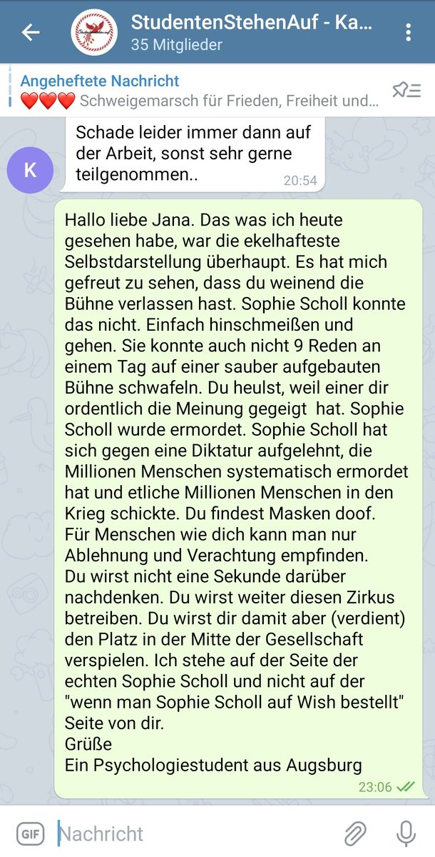 Die 'Sophie Scholl' aus Kassel betreibt einen Telegram Kanal. Studentenstehenauf - Kassel
Ich könnte nicht anders, als ihr eine Nachricht da zulassen.