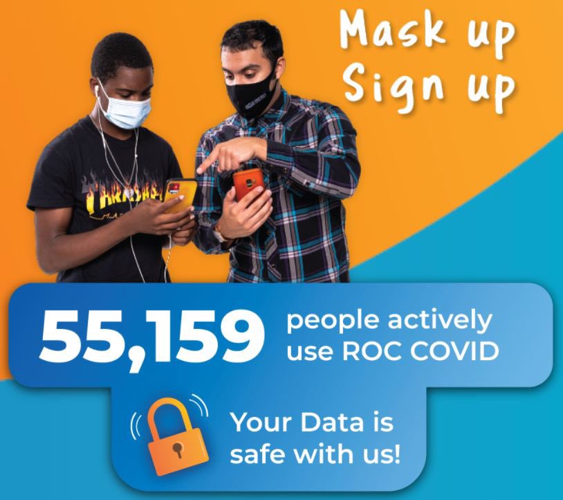 Mask Up &amp; Sign Up to protect yourself and your loved ones from COVID-19. The quicker spread is, the faster public health officials can respond and the safer our community will be. Sign up for <a href="/ROCCOVID19/">ROC Covid-19</a> today at signuproccovid.org