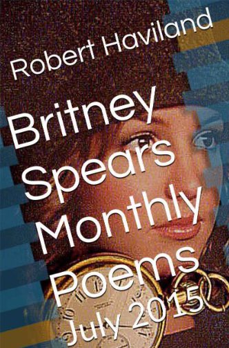 In summer of 2015, Robert actually published a collection of his poems from the month of July. We have no idea why he chose to publish these poems in particular, but it was indeed an interesting moment in time to capture.  #FreeBritney