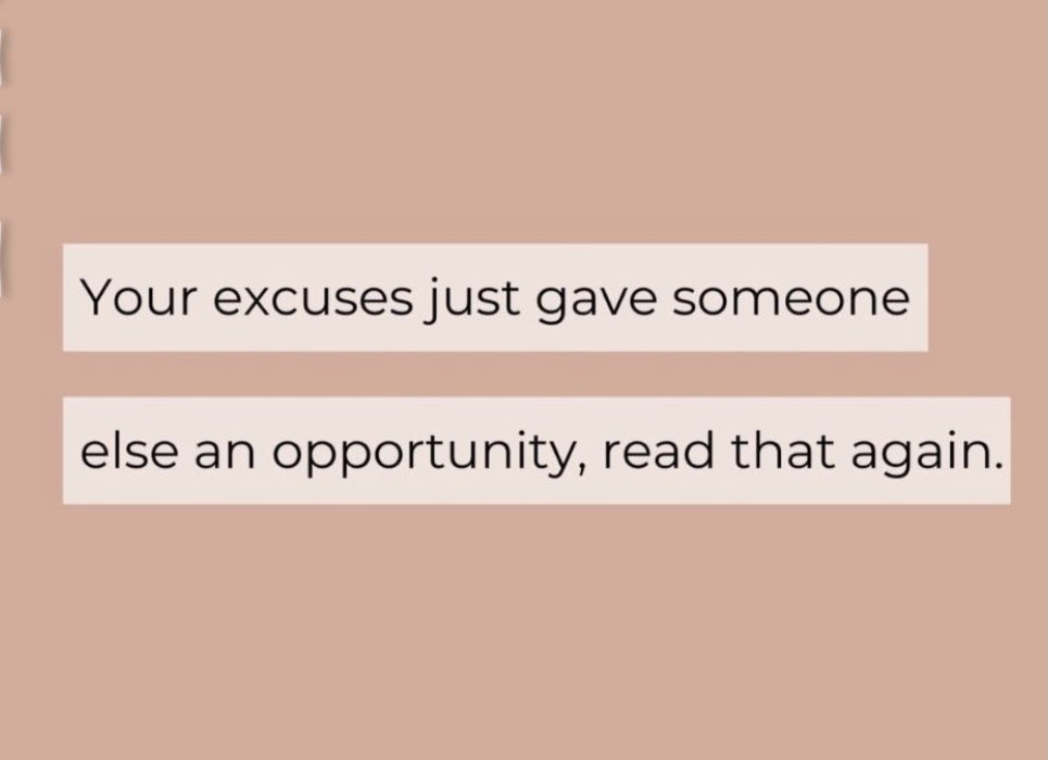 🗣 Excuses will always be there, opportunities won’t 👀