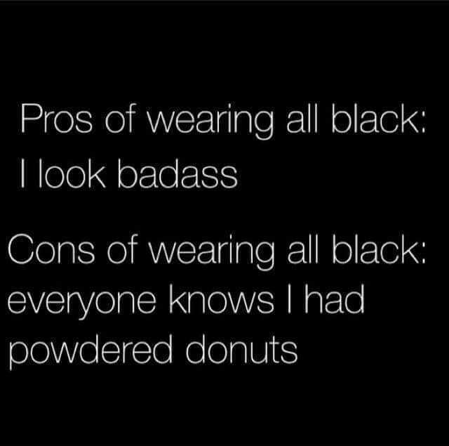 😂

#allblackeverything #wearingallblack #allblack #blackclothing #powdereddonuts #allblackeveryday #goth #gothic #gothmeme #gothicmeme #toofunny #tootrue #relatable #same