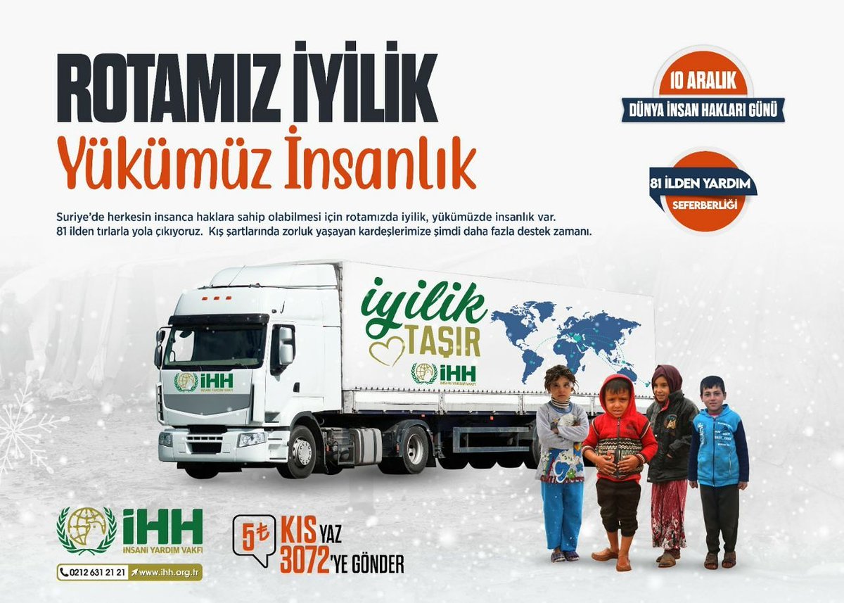 #Rotamızİyilik Yükümüz İnsanlık sloganıyla 10 Aralık Dünya İnsan Hakları Günü'nde Türkiye'nin her tarafından TIR'larımız Suriye için yola çıkacak. Bu insanlar topraklarını, okullarını, geleceklerini, zihinlerini inşa edene kadar onların yanında yer almaya devam edeceğiz.