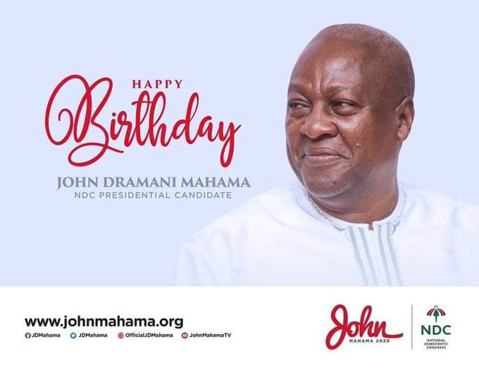 Happy Birthday to you John Dramani Mahama....May this Day bring you Blessings and Victory come Dec 7th 2020. 