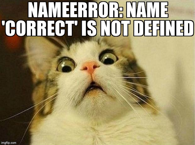 overflow_meme's tweet image. NameError: name &apos;Correct&apos; is not defined stackoverflow.com/questions/6495… #python #nameerror #python3x