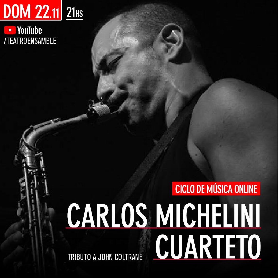 HOY #Domingo 22 de noviembre, 21 hs. 
CARLOS MICHELINI CUARTETO 
Tributo a John Coltrane
Concierto en vivo por streaming Vía Youtube live
Youtube Complejo Cultural Banfield Teatro Ensamble youtube.com/teatroensamble
IMPERDIBLE