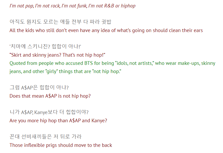 [verse 2] :“im not pop, im not rock, im not funk, im not R&B or hiphop”From the second verse he starts to rap about the stereotypes he has received since he has started rapping in bts as an idol. He says how he is not any of those genres but only makes music which he likes .