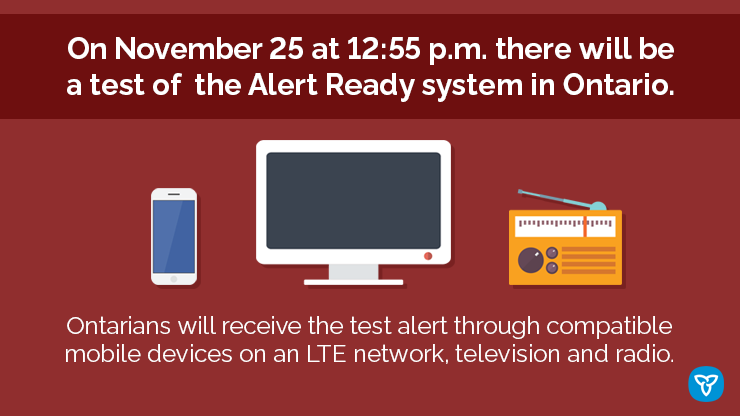 cityoftoronto's tweet photo. The Province of Ontario will test its Alert Ready system on November 25. They will issue a test message over television, radio, and compatible wireless devices. If you have a compatible cell phone, you will receive an Alert Ready message from the Province: https://t.co/tePAjeT9N3 https://t.co/OBF9MSsOuz