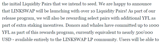 On top of that, there are incentivized pairs, rewards for YFL/ETH will be rewarded at 3X normal rewards, and YFL/LINK at 1.5X from a donor whale up to 1000 YFL! Get your funds ready to LP and earn massive rewards early!