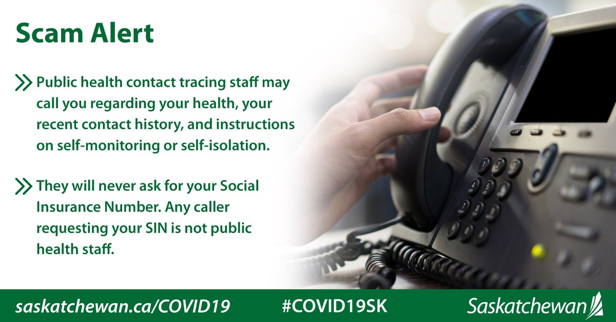 We have heard from members of the public that they have received calls from a 306 number asking for their Social Insurance Number. No agency requires a SIN as part of contact tracing. Anyone with concerns about suspicious calls should contact their local police or the RCMP.