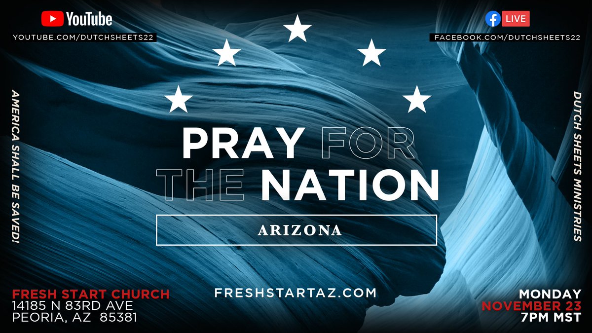 We are coming to Arizona to pray for the nation and the Grand Canyon state. Fresh Start Church in Peoria is hosting this strategic event on Monday, November 23, 7PM MT. Arizona, it’s not over! Gather with us as we pray for this great state. Also join us on YouTube and FBLive.