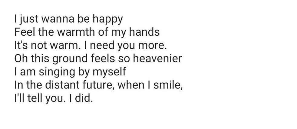 be together always on wet days, And to all the dust here, I raise a toast." ~ All they want is the bright days to come again and feel happy with everyone once again. Lastly, the outro," i just wanna be happier, feel the heat from my hands, I need you more because they are not ++