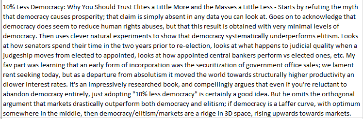 2\\ Garett's scholarship (summarized in "10% Less Democracy") persuasively argues that outcomes of all sorts are improved when governments are a little less responsive to the political process, and a little more responsive to insulated technocrats