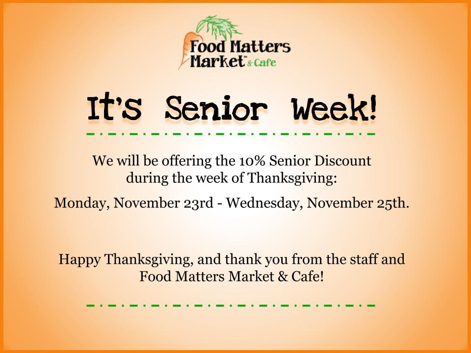 It's Senior Week at Food Matters Market! Seniors will save 10% Monday through Wednesday during this week! 😃