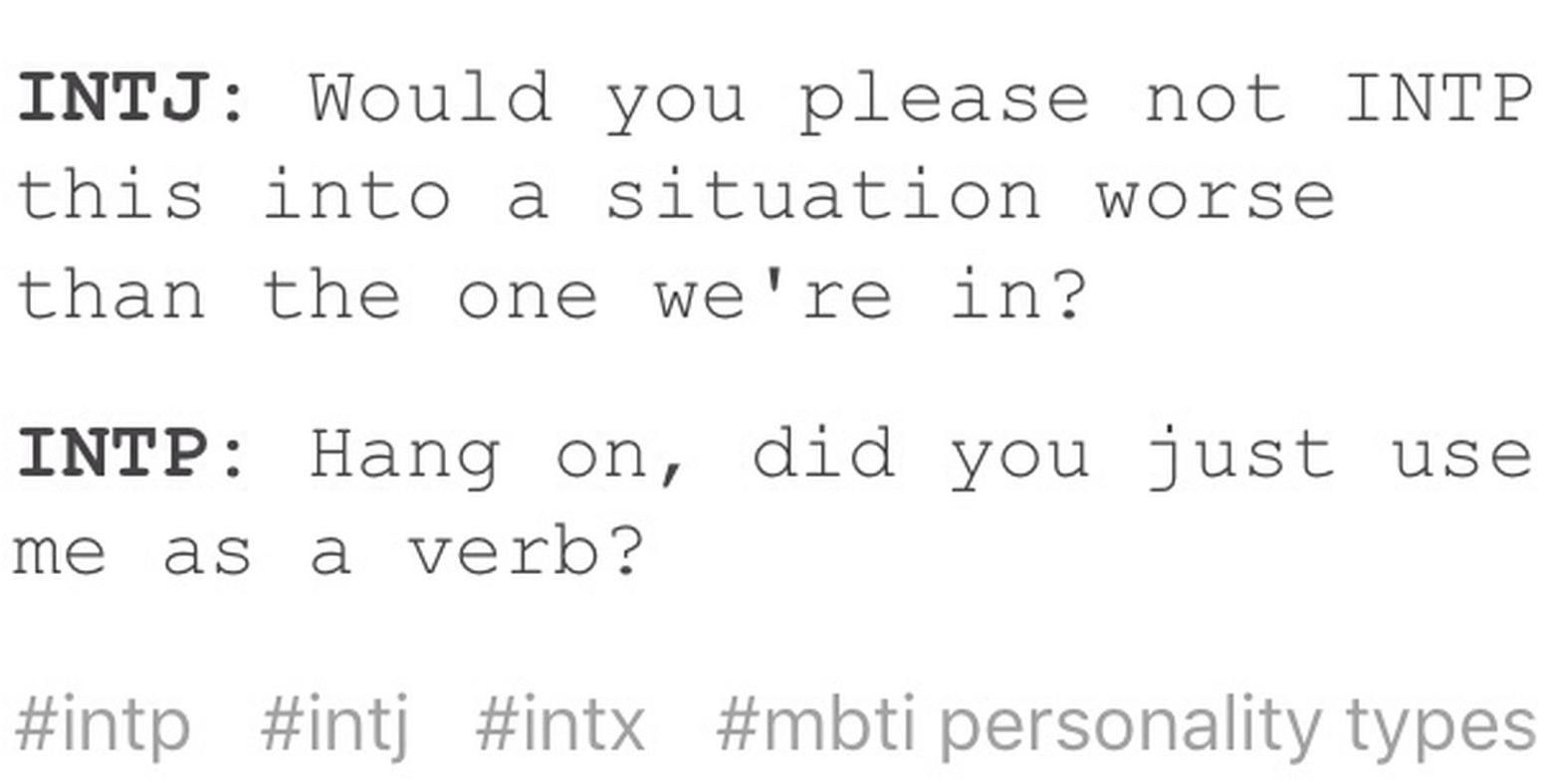 𝚓𝚊𝚗𝚒𝚎 Intp Intj Intx Mbti This Intj Would You Please Not Intp That Into A Situation Worse Than The One We Re In Intp Hang On Did You Just
