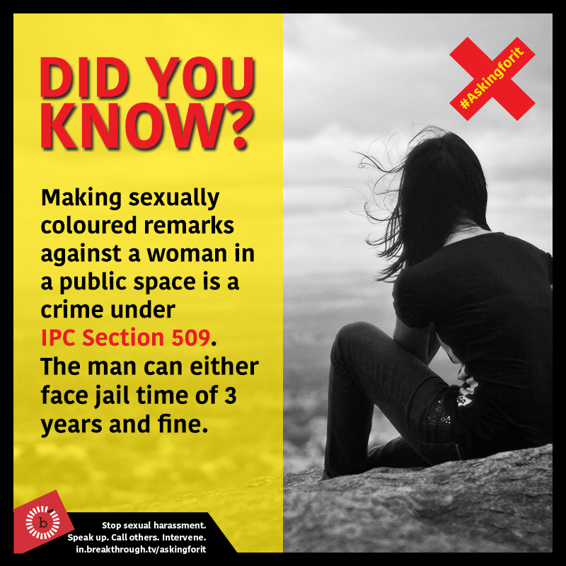 Making sexually coloured remarks against a woman is not just offensive but is a crime under IPC Section 509.Know more about the law:  https://bit.ly/2HvaDuC   #INeverAskForIt    #AskingForIt