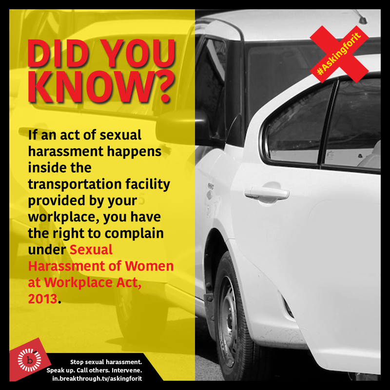 Harassment at a workplace isn't limited to just office premises. You have the right to complain if you experience it in transportation provided by your organization as per Sexual Harassment of Women at Workplace Act, 2013.  #INeverAskForIt    #AskingForIt