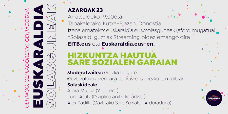 #Euskaraldia: #Solasguneak!!!

Gaur izango da lehendabiziko mahai-ingurua!!! 

👉 Zuzenean entzun nahi?! euskaraldia.eus eta eitb.eus
👉 Presentzialki egon nahi?! Eman izena: euskaraldia.eus/solasguneak/