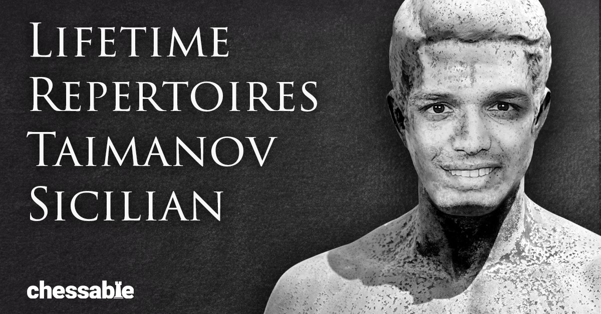 Lifetime Repertoires: Taimanov Sicilian - Chessable Blog