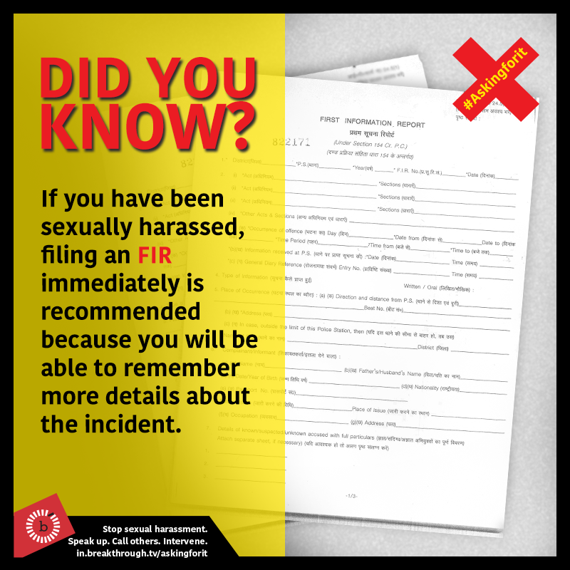 One more thing to keep in mind: If you have faced sexual harassment, it is advised that you file an FIR immediately to remember more details about the incident.  #INeverAskForIt    #AskingForIt