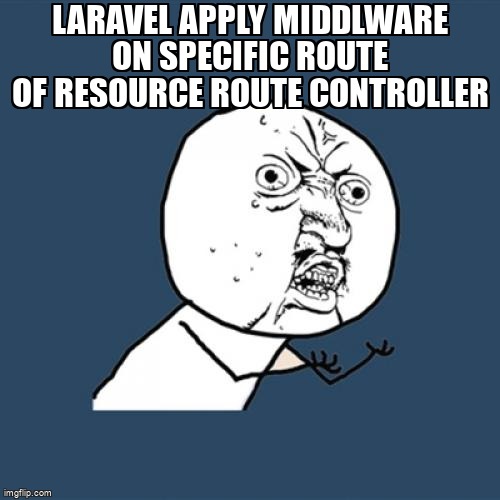 overflow_meme's tweet image. Laravel Apply middlware on specific route of resource route controller stackoverflow.com/questions/6496… #laravelrouting #laravel5 #laravelmiddleware #laravel #laravelresource