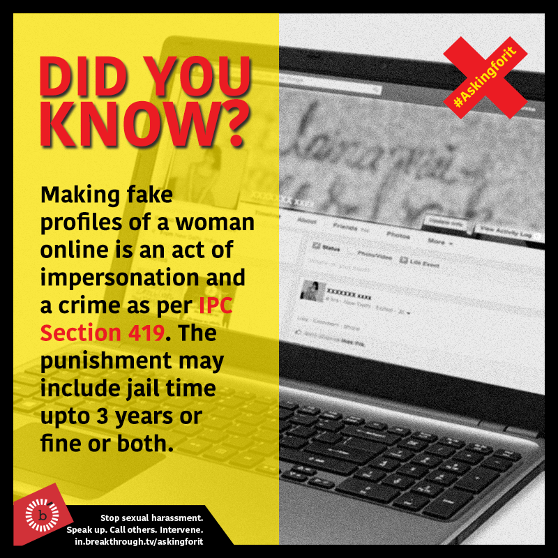 According to IPC Section 419, making fake online profiles of a woman is a crime.  #INeverAskForIt    #AskingForIt