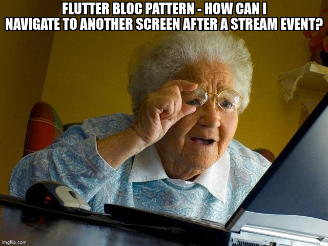 overflow_meme's tweet image. Flutter BLoC pattern - How can I navigate to another screen after a stream event? stackoverflow.com/questions/5156… #dart #dartasync #reactivestreams #flutter