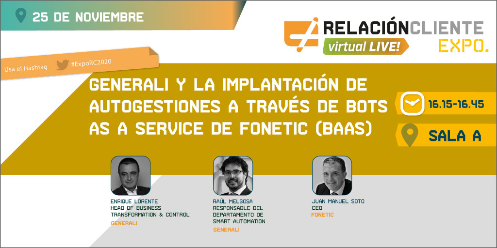 ExpoRC's tweet photo. PROGRAMA #ExpoRC20 - 25 de noviembre / Sala A
'Generali y la implementación de autogestiones a través de bots as a service de Fonetic (BAAS)', con Enrique Lorente y @raulmlgs, de @GENERALI_es, y Juan Manuel Soto de @fonetic https://t.co/Q848o9LrZT