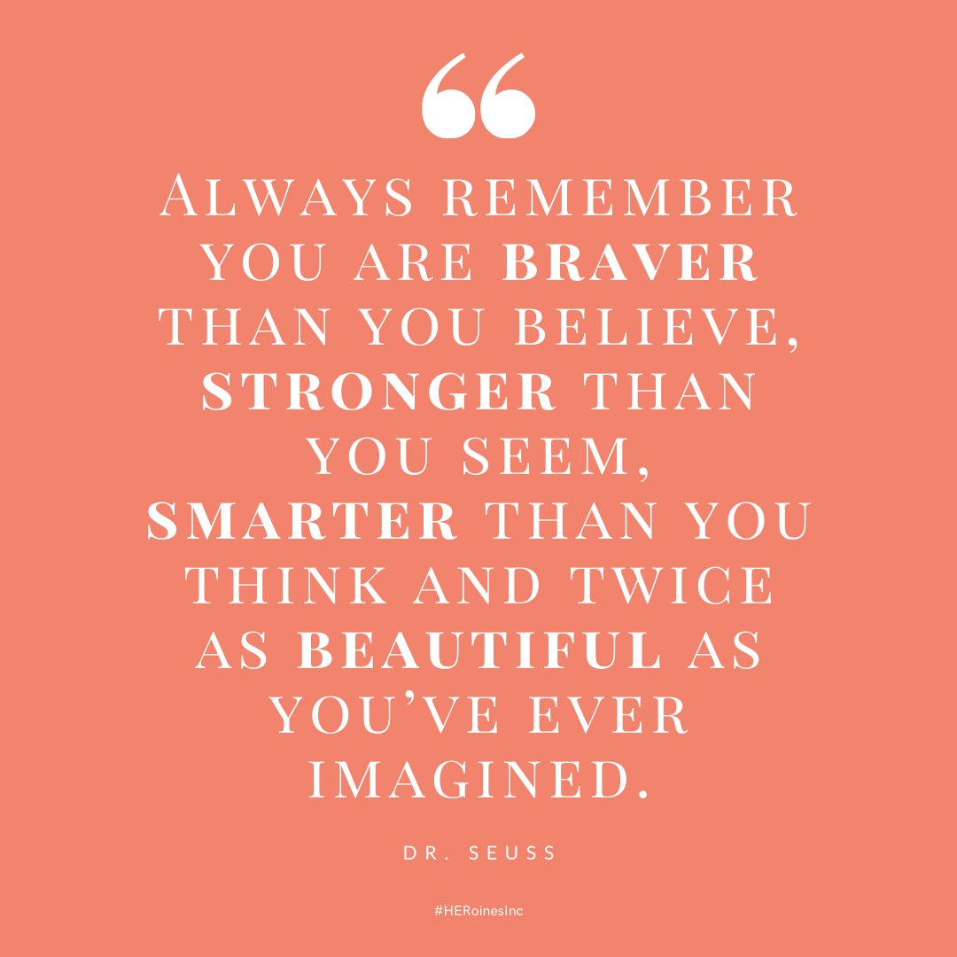 HERoinesInc's tweet photo. #MondayMorningMotivation “Always remember you are braver than you believe, stronger than you seem, smarter than you think and twice as beautiful as you’ve ever imagined.” – Dr. Seuss #motivationalquotes https://t.co/xsVrgdcSK3