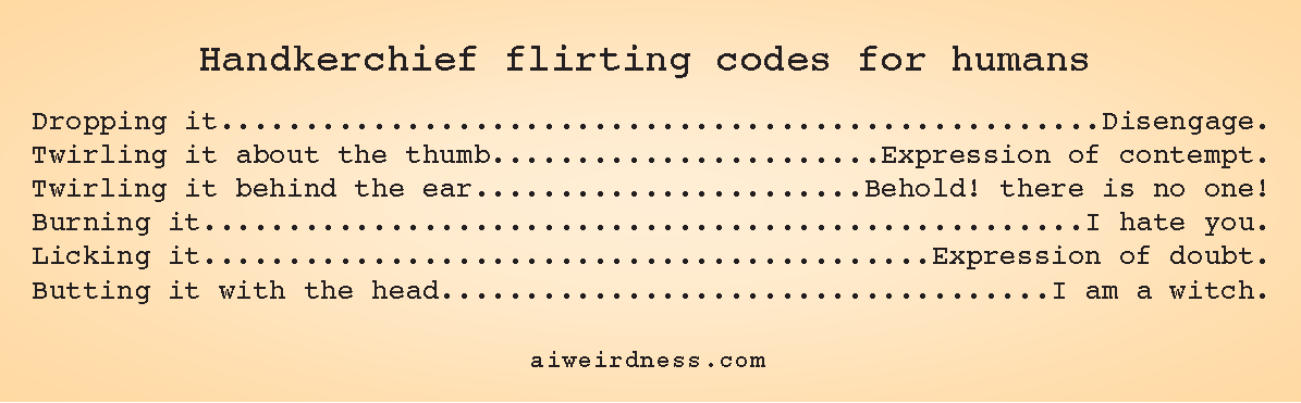 Dropping it - Disengage.
Twirling it about the thumb - Expression of contempt.
Twirling it behind the ear - Behold! there is no one!
Burning it - I hate you.
Licking it - Expression of doubt.
Butting it with the head - I am a witch.