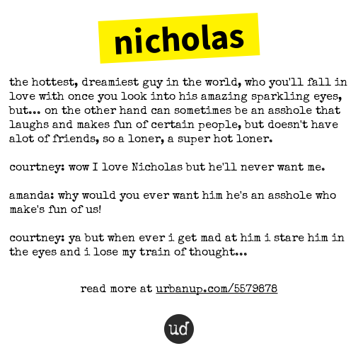 Urban Dictionary on Twitter "nicholas the hottest, dreamiest guy in the world, who you'll f