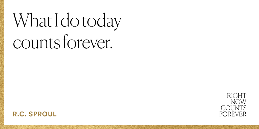 Ligonier's tweet photo. “What I do today counts forever.” —@RCSproul #RightNowCountsForever https://t.co/od96KuKZSI