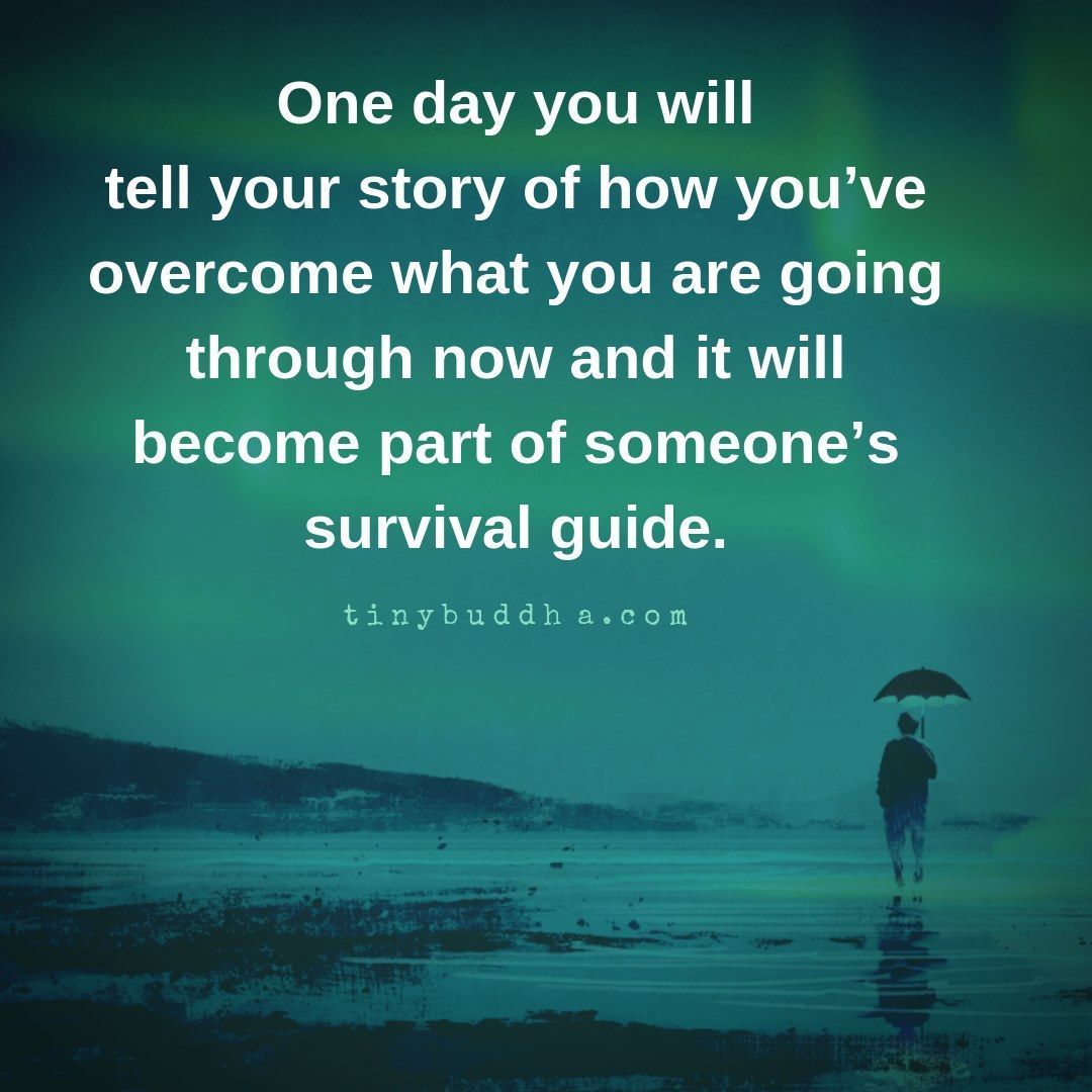 One Day You Will Tell Your Story Tiny Buddha On Twitter: "One Day You Will Tell Your Story Of How You've  Overcome What You Are Going Through Now And It Will Become Part Of Someone  Else's Survival Guide. Https://T.co/Yaxlelrscu" /